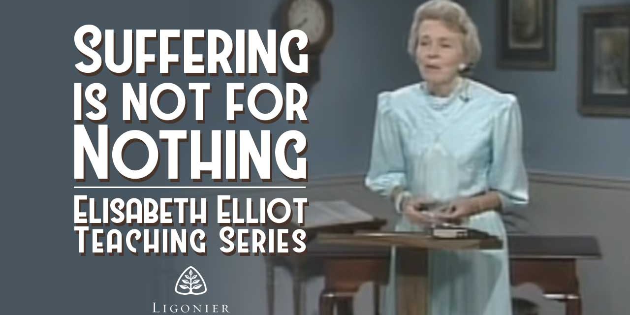 Suffering is Not for Nothing: Elisabeth Elliot’s video class teaching at Ligonier
